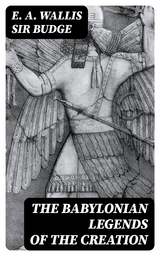 The Babylonian Legends of the Creation - E. A. Wallis Budge  Sir