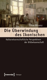 Die &Uuml;berwindung des Ikonischen -  Elize Bisanz