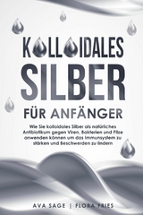Kolloidales Silber f&uuml;r Anf&auml;nger - Ava Sage