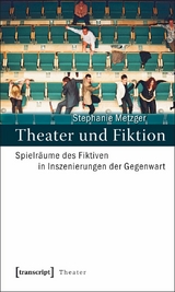 Theater und Fiktion -  Stephanie Metzger