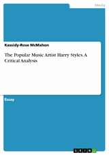 The Popular Music Artist Harry Styles. A Critical Analysis - Kassidy-Rose McMahon