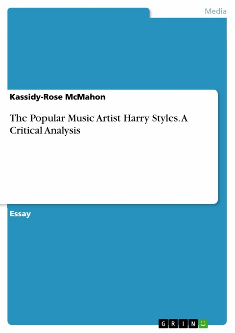 The Popular Music Artist Harry Styles. A Critical Analysis - Kassidy-Rose McMahon
