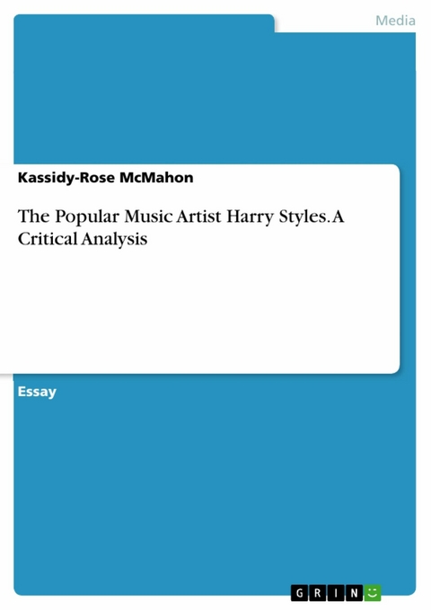 The Popular Music Artist Harry Styles. A Critical Analysis - Kassidy-Rose McMahon