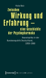 Zwischen Wirkung und Erfahrung - eine Geschichte der Psychopharmaka -  Viola Balz