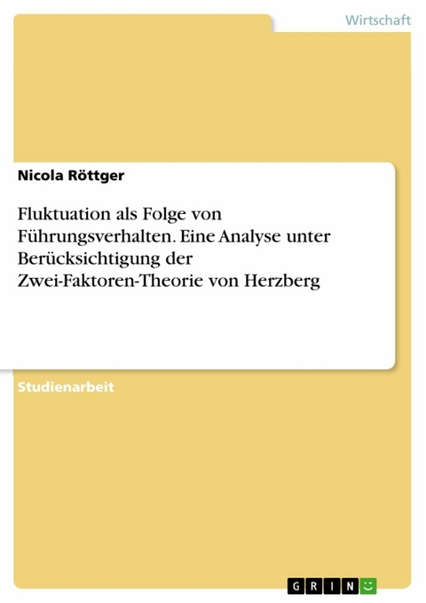 Fluktuation als Folge von F&uuml;hrungsverhalten. Eine Analyse unter Ber&uuml;cksichtigung der Zwei-Faktoren-Theorie von Herzberg - Nicola R&ouml;ttger