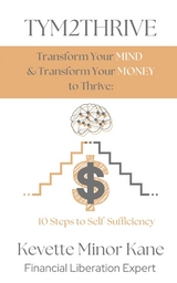 TYM2THRIVE  Transform Your Mind & Transform Your Money to Thrive - Kevette M Kane