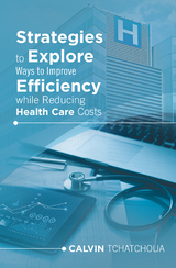 Strategies to Explore Ways to Improve Efficiency While Reducing Health Care Costs - Calvin Tchatchoua
