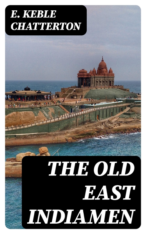 The Old East Indiamen - E. Keble Chatterton