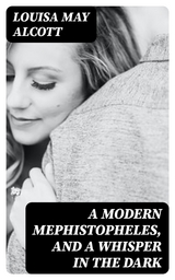 A Modern Mephistopheles, and A Whisper in the Dark - Louisa May Alcott