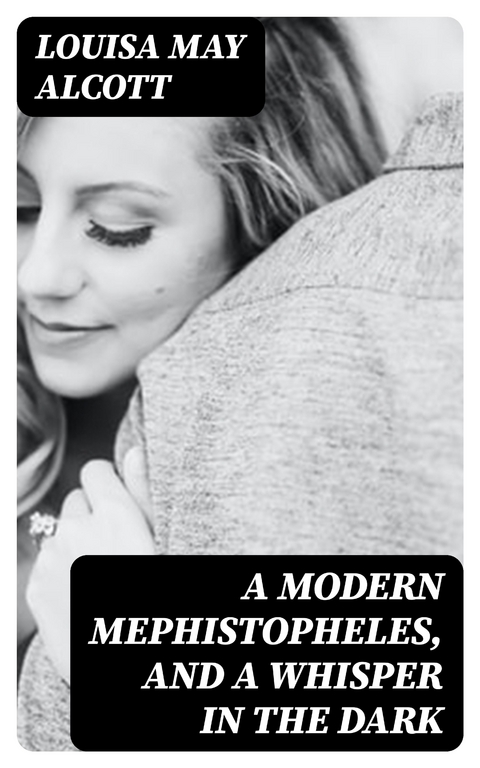 A Modern Mephistopheles, and A Whisper in the Dark - Louisa May Alcott