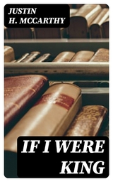 If I Were King - Justin H. McCarthy