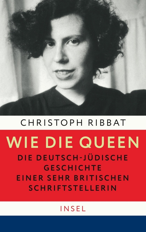 Wie die Queen. Die deutsch-j&uuml;dische Geschichte einer sehr britischen Schriftstellerin - Christoph Ribbat