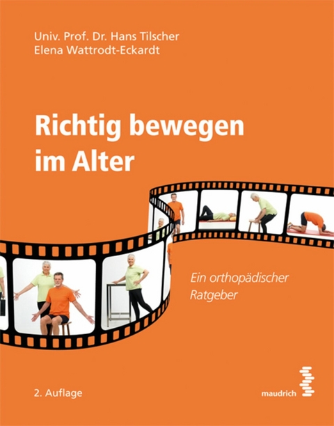 Richtig bewegen im Alter -  Hans Tilscher,  Elena Wattrodt-Eckardt