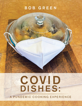 Covid Dishes: a Pundemic Cooking Experience - Bob Green