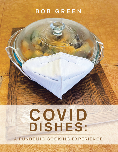 Covid Dishes: a Pundemic Cooking Experience - Bob Green