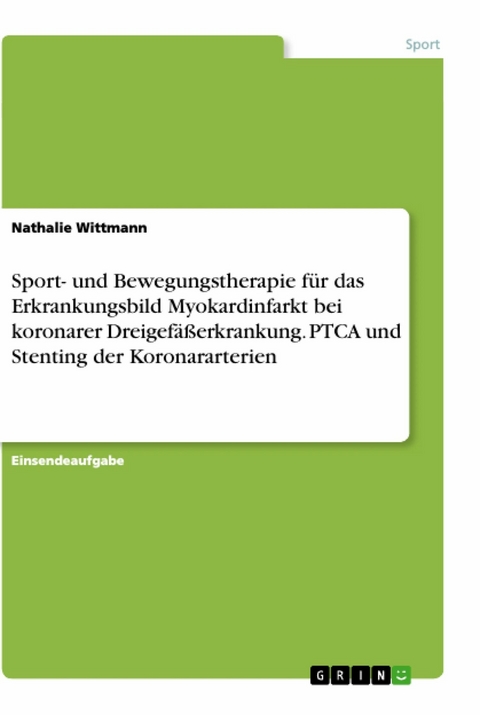 Sport- und Bewegungstherapie f&uuml;r das Erkrankungsbild Myokardinfarkt bei koronarer Dreigef&auml;&szlig;erkrankung. PTCA und Stenting der Koronararterien - Nathalie Wittmann
