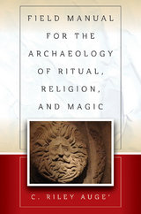 Field Manual for the Archaeology of Ritual, Religion, and Magic - C. Riley Augé