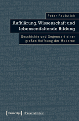 Aufkl&auml;rung, Wissenschaft und lebensentfaltende Bildung -  Peter Faulstich (verst.)