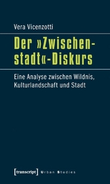 Der &raquo;Zwischenstadt&laquo;-Diskurs - Vera Vicenzotti