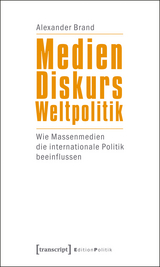 Medien - Diskurs - Weltpolitik -  Alexander Brand