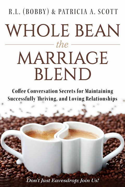 Whole Bean the Marriage Blend - R.L. (Bobby) &amp Scott;  Patricia A.