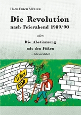 Die Revolution nach Feierabend 1989/90 - Hans Erich M&uuml;ller