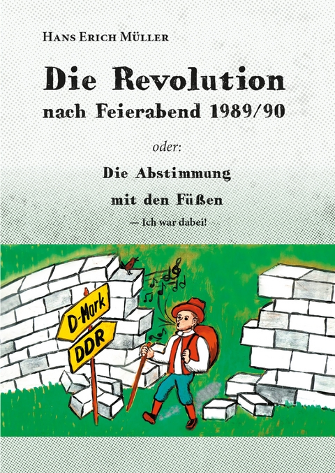 Die Revolution nach Feierabend 1989/90 - Hans Erich M&uuml;ller