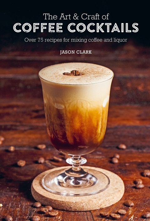 Art & Craft of Coffee Cocktails -  Jason Clark