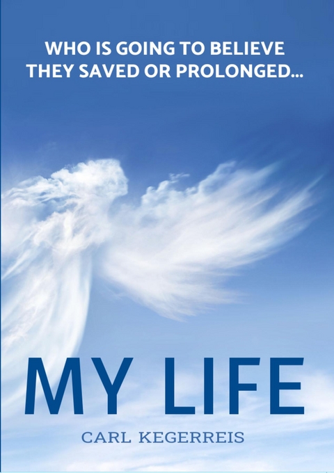 Who is Going to Believe They Saved or Prolonged My Life - Carl E. Kegerreis