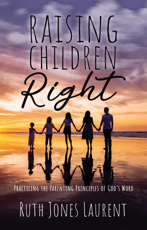 Raising Children Right - Ruth Jones Laurent