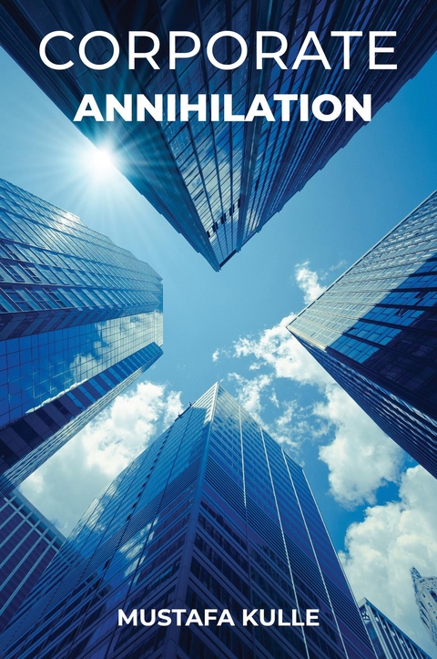 Corporate Annihilation - Mustafa Kulle