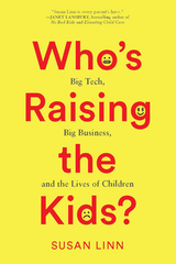 Who&rsquo;s Raising the Kids? - Susan Linn