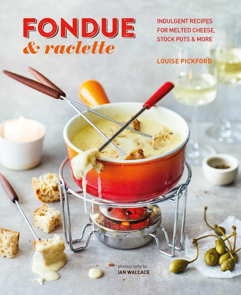 Fondue & Raclette -  Louise Pickford