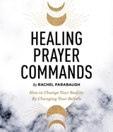 Healing Prayer Commands - Rachel Farabaugh