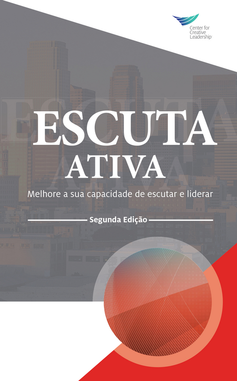 Active Listening: Improve Your Ability to Listen and Lead, Second Edition (Portuguese) - Center for Creative Leadership