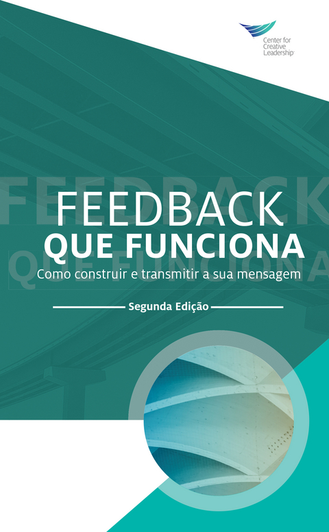 Feedback That Works: How to Build and Deliver Your Message, Second Edition (Portuguese) - Center for Creative Leadership