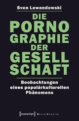 Die Pornographie der Gesellschaft - Sven Lewandowski