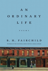 An Ordinary Life - B. H. Fairchild