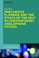 Precarious Fl&acirc;nerie and the Ethics of the Self in Contemporary Anglophone Fiction - Eva Ries