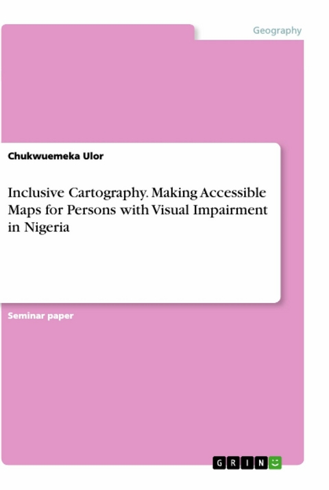 Inclusive Cartography. Making Accessible Maps for Persons with Visual Impairment in Nigeria - Chukwuemeka Ulor