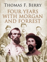 Four Years with Morgan and Forrest - Col. Thomas F. Berry