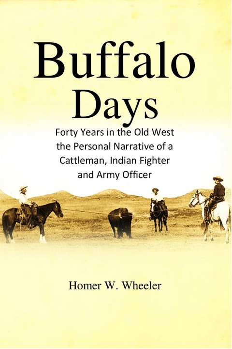 Buffalo Days: Forty Years in the Old West - Homer W. Wheeler