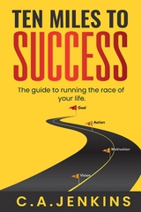 TEN MILES TO  SUCCESS The guide to running the race of  your life - C.A. Jenkins