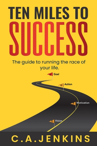 TEN MILES TO  SUCCESS The guide to running the race of  your life
