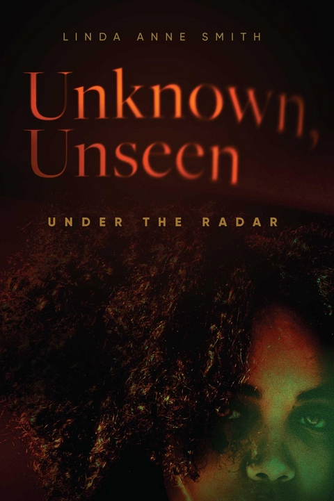 Unknown, Unseen -- Under the Radar - Linda Anne Smith