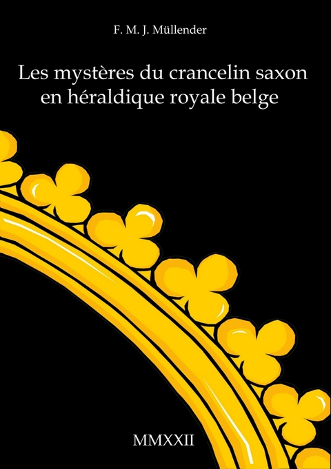 Les myst&egrave;res du crancelin saxon en h&eacute;raldique royale belge - F. M. J. M&uuml;llender