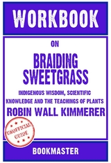 Workbook on Braiding Sweetgrass: Indigenous Wisdom, Scientific Knowledge and the Teachings of Plants by Robin Wall Kimmerer | Discussions Made Easy -  Bookmaster