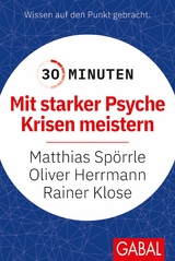 30 Minuten Mit starker Psyche Krisen meistern - Matthias Sp&ouml;rrle, Oliver Herrmann, Rainer Klose