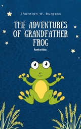 Adventures of Grandfather Frog -  Thornton W Burgess