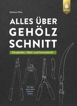 Alles &uuml;ber Geh&ouml;lzschnitt - Helmut Pirc